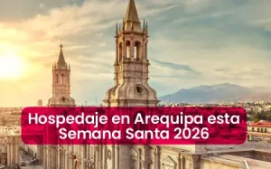 Hospedaje en Arequipa esta Semana Santa 2026