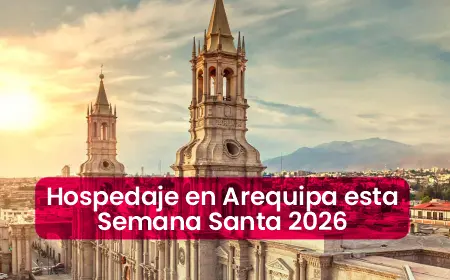Hospedaje en Arequipa esta Semana Santa 2026